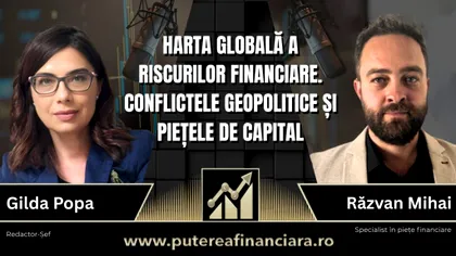 „Lanțul slăbiciunilor” geopolitice și dinamica piețelor. Răzvan Mihai, analist Puterea Financiară: „Azi e destul de periculos să te uiți doar la un grafic fără iei în calcul și zonele de conflict”
